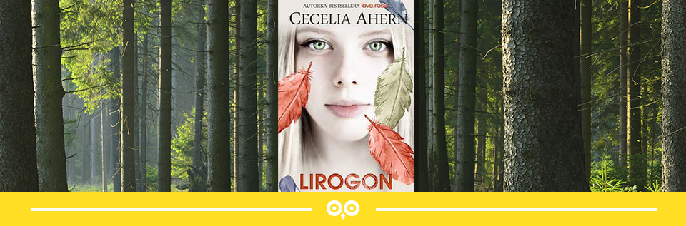 Powody, dla których warto przeczytać najnowszą powieść Cecelii Ahern – Lirogon