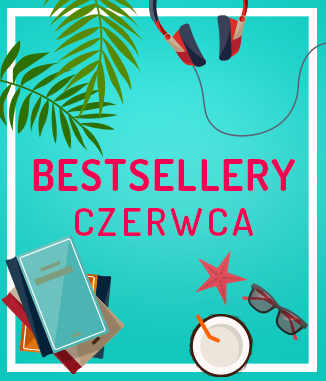 BESTSELLERY – CZERWIEC 2017