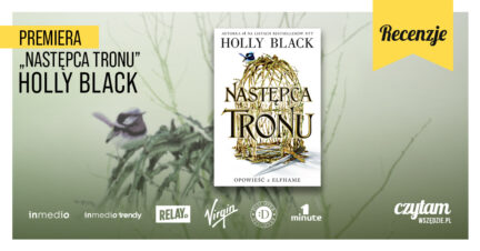 PREMIERA mrocznej elfickiej fantasy| „Następca tronu”, Holly Black