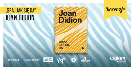 ŻYCIE JAKO HAZARD | Graj jak się da, Joan Didion