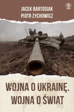 wojna o ukrainę piotr zychowicz jacek bartosiak